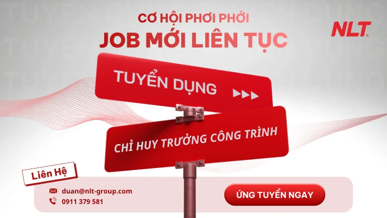 NLT Group tuyển dụng chỉ huy trưởng công trình 2025