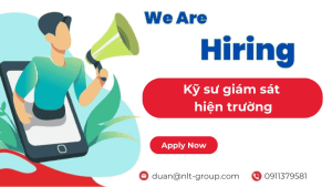 NLT Group Tuyển dụng Kỹ sư giám sát hiện trường