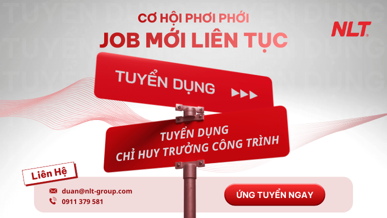 NLT Group tuyển dụng chỉ huy trưởng công trình
