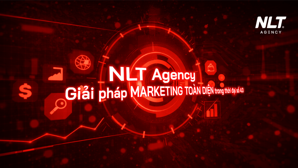 NLT Agency mang đến giải pháp marketing toàn diện cho các thương hiệu trong thời đại 4.0